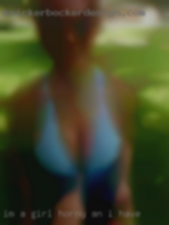 I'm a girl horny an i have needss.