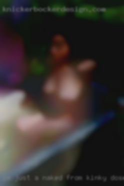 I'm just a naked from kinky dose all in Conyers.